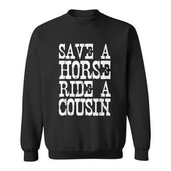 Save A Horse Ride A Cousin Redneck Sweatshirt - Monsterry DE