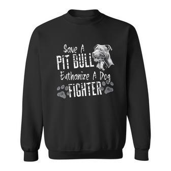 Save A Pitbull Euthanize A Dog Fighter Pit Bull Lover Men Women Sweatshirt Graphic Print Unisex - Thegiftio UK