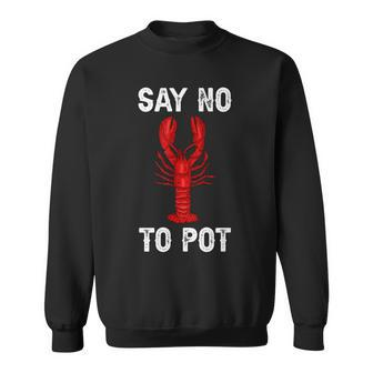 Say No To Pot Funny Lobster Men Women Sweatshirt Graphic Print Unisex - Thegiftio UK