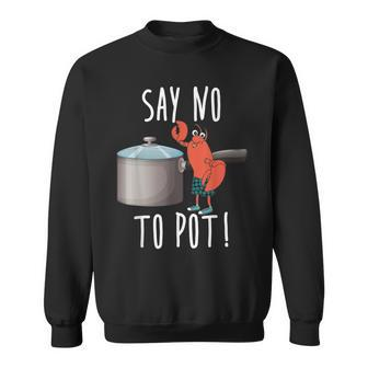 Say No To Pot Lobster Eating Funny Seafood Boil Eat Shrimp Sweatshirt | Mazezy