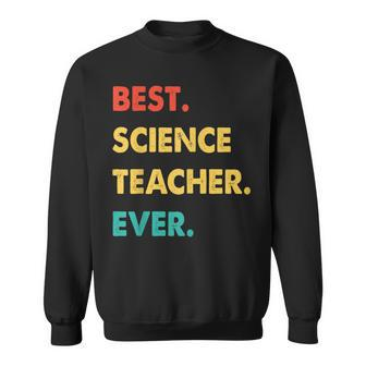 Science Teacher Profession Retro Best Science Teacher Ever Sweatshirt - Seseable