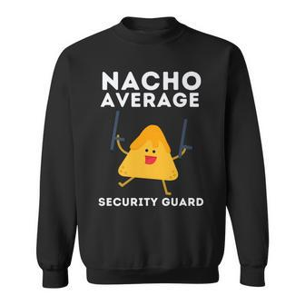 Security Guard Bouncer And Security Officer - Nacho Average Sweatshirt - Seseable