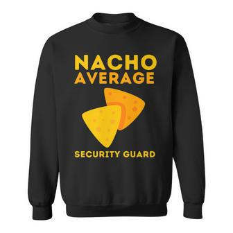 Security Guard Bouncer And Security Officer - Nacho Average Sweatshirt - Seseable