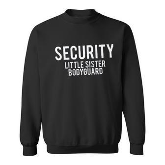 Security Little Sister Bodyguard Men Women Sweatshirt Graphic Print Unisex - Thegiftio UK