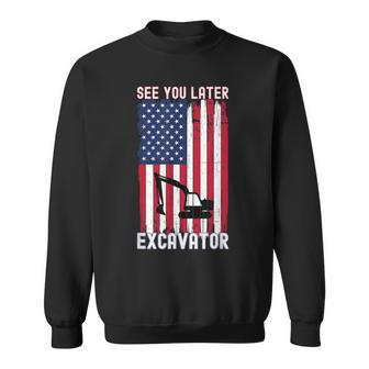 See You Later Excavator American Flag Excavator Funny Men Women Sweatshirt Graphic Print Unisex - Seseable
