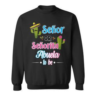 Senor Or Senorita Abuela To Be Mexican Fiesta Gender Reveal Sweatshirt - Seseable