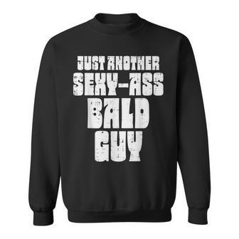 Sexy Ass Bald Guy Funny Fathers Day Dad Husband Grandpa Men Gift For Mens Sweatshirt | Mazezy