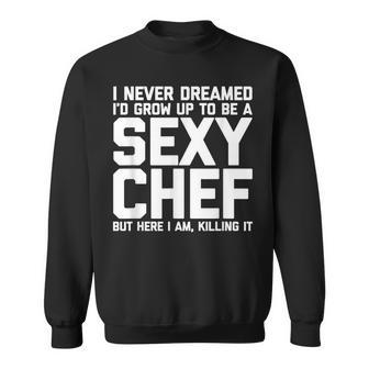 Sexy Chef Gift Funny Culinary Chef Kitchen Cooking Food Chef Sweatshirt - Thegiftio UK
