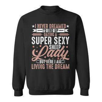 Sheep - I Never Dreamed Id End Up Dating Sheep Lover Mens Sweatshirt - Thegiftio UK