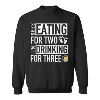 Shes Eating For Two Im Drinking For Three - Dad To Be Sweatshirt - Thegiftio UK