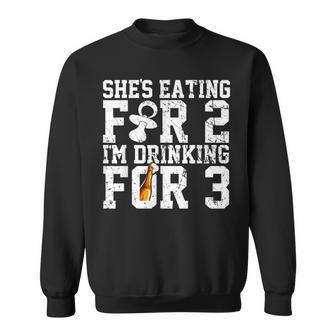 Shes Eating For Two Im Drinking For Three New Dad T Sweatshirt | Mazezy