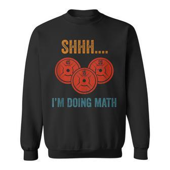 Shhh Im Doing Math Weight Lifting Gym Lover Motivation Gymer Sweatshirt | Mazezy