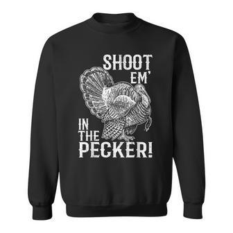 Shoot Em In The Pecker T Turkey Hunting Legend Hunter Sweatshirt - Seseable