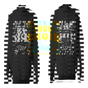 Show Choir Design For Opera Singer - Its A Show Choir Thing Men Women Sweatshirt Graphic Print Unisex - Thegiftio