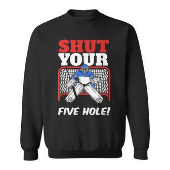 Shut Your Five Hole Ice Hockey Fathers Day Gift Sweatshirt - Seseable