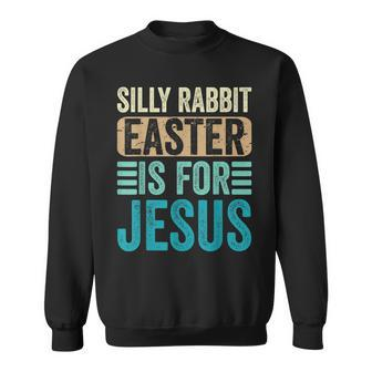 Silly Rabbit Easter For Jesus Toddlers Adult Christian Funny Sweatshirt | Mazezy