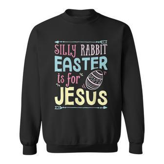 Silly Rabbit Easter Is For Jesus Kids Boys Girls Easter Men Women Sweatshirt Graphic Print Unisex - Thegiftio UK