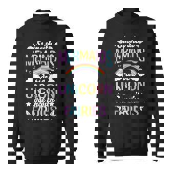 Sing With Mermaids Ride A Unicorn Dance With Fairies Funny Sweatshirt | Mazezy