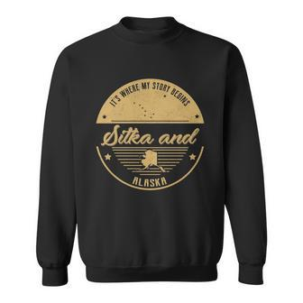 Sitka And Alaska Its Where My Story Begins Sweatshirt - Seseable