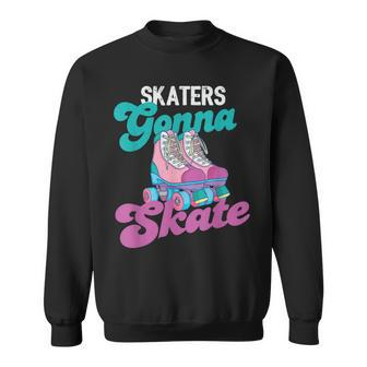 Skaters Gonna Skate - Vintage Roller Skating Skate Skater Sweatshirt | Mazezy