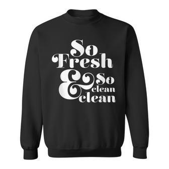So Fresh & So Clean Clean Men Women Sweatshirt Graphic Print Unisex | Seseable UK
