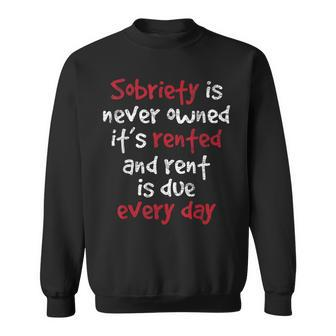 Sobriety Is Never Owned - Sobriety Anniversary Sober Aa Na Sweatshirt | Mazezy