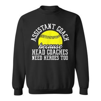 Softball Assistant Coach Because Head Coaches Need Heroes Sweatshirt | Mazezy