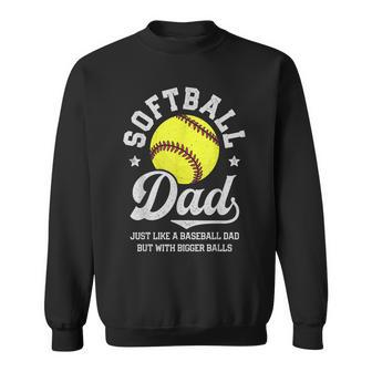 Softball Dad Like Baseball But With Bigger Balls Fathers Day Sweatshirt - Seseable