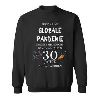 Sogar Eine Globale Pandemie 30 Jahre Alt Geburtstag Geschenk Sweatshirt - Seseable