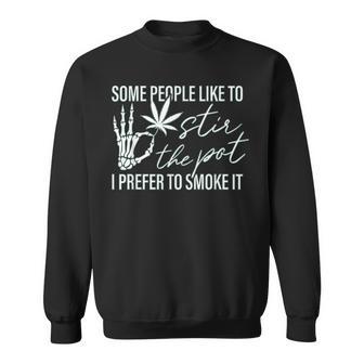 Some People Like To Stir The Pot I Prefer To Smoke It Back Sweatshirt - Seseable