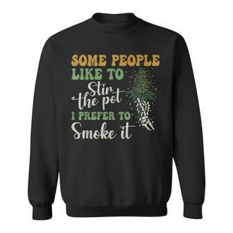 Some People Like To Stir The Pot I Prefer To Smoke It Sweatshirt | Mazezy
