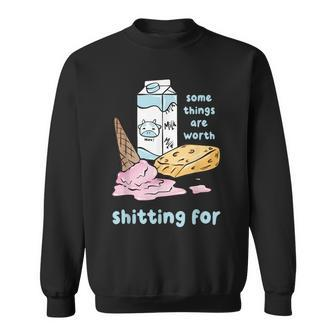 Some Things Are Worth Shitting For Sweatshirt - Seseable