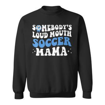 Somebodys Loud Mouth Soccer Mama Mothers Day Mom Life Sweatshirt | Mazezy