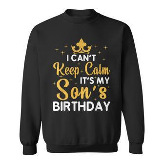 Son Birthday Party I Cant Keep Calm Its My Sons Birthday Sweatshirt | Mazezy