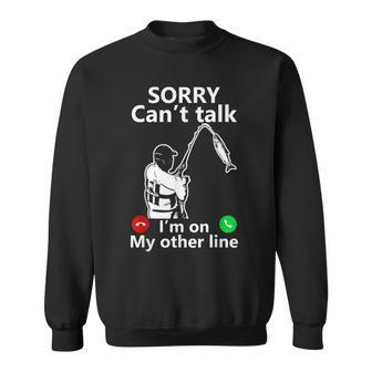 Sorry Cant Talk Im On My Other Line Funny Fishing Dad Men Women Sweatshirt Graphic Print Unisex - Seseable