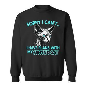 Sorry I Cant I Have Plans With My Sphynx Cat Funny Sweatshirt | Mazezy