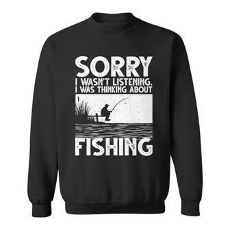 Sorry I Wasnt Listening I Was Thinking About Fishing Sweatshirt - Monsterry