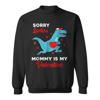 Sorry Ladies Mommy Is My Valentine Lover Hearts Cool T Rex Sweatshirt - Seseable