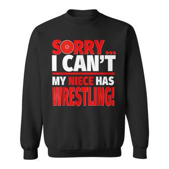 Sorry My Niece Has Wrestling Wrestling Aunt Or Uncle Sweatshirt | Mazezy