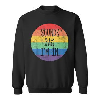 Sounds Gay Im In Lgbtq Gay Pride Rainbow Pride Lgbtq Men Women Sweatshirt Graphic Print Unisex - Seseable