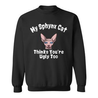 Sphynx Cat Thinks Youre Ugly Too Owner Breeder Hairless Sweatshirt | Mazezy DE