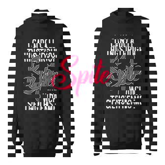 Spite Which Strengthens Me Surviving Purely Out Of Spite Sweatshirt | Mazezy