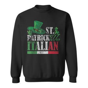 St Patrick Was Italian St Patricks Day V2 Sweatshirt - Seseable