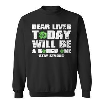 St Patricks Day Dear Liver Today Will Be A Rough One Irish Sweatshirt - Seseable