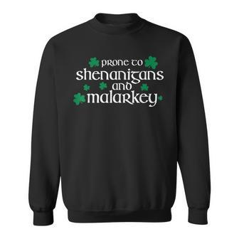 St Patricks Day Funny Prone To Shenanigans And Malarkey Sweatshirt - Seseable