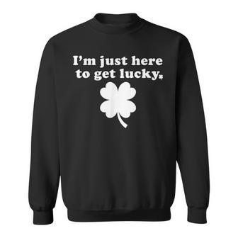 St Patricks Day Im Just Here To Get Lucky Clover Sweatshirt | Mazezy