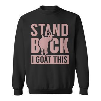 Stand Back I Goat This Funny Goat Farmer Farm Tractor Sweatshirt | Mazezy
