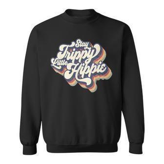 Stay Trippy Little Hippie Vintage Groovy Hippies Sweatshirt | Mazezy