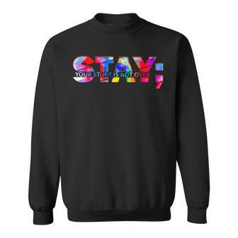 Stay Your Story Is Not Over Suicide Prevention Awareness Sweatshirt
