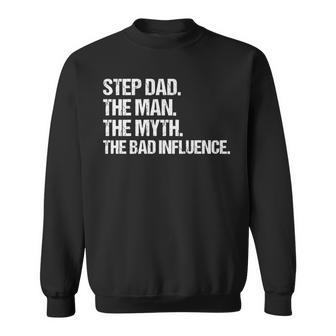 Step Dad The Man The Myth The Bad Influence Vintage Design Sweatshirt - Seseable